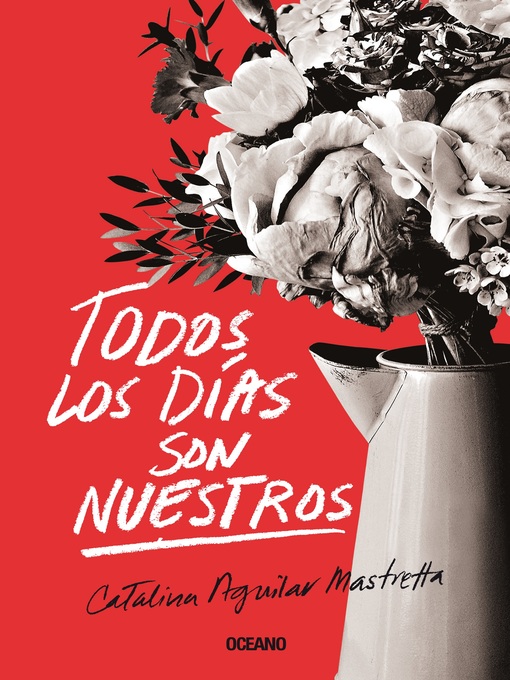 Title details for Todos los días son nuestros by Catalina Aguilar Mastretta - Available